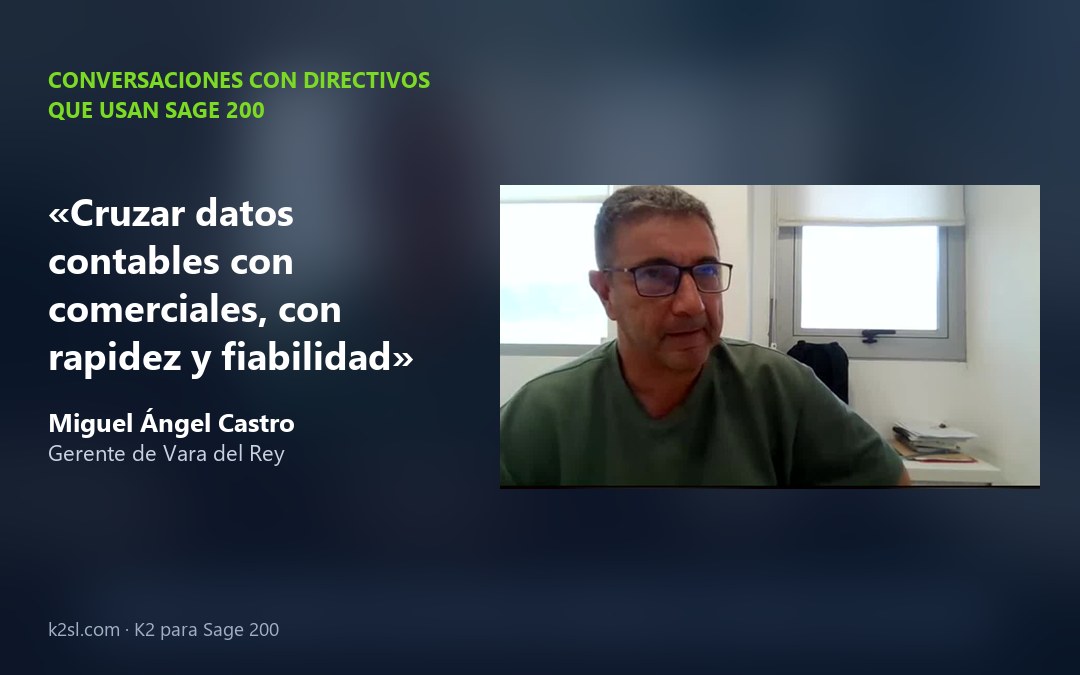 Conversaciones con directivos que usan Sage 200: Miguel Ángel Castro, gerente de Vara del Rey
